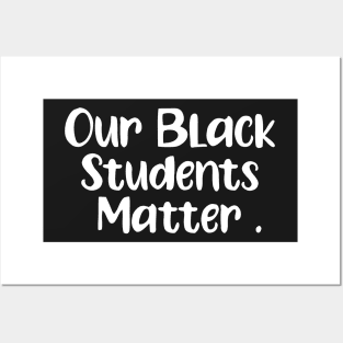 Our Black Students Matter Posters and Art